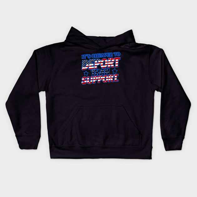 Its cheaper to deport than support Kids Hoodie by Qrstore